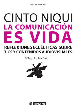 La Comunicación es vida. Reflexiones eclécticas sobre TICs y contenidos audiovisuales